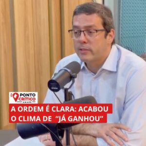 Acabou o clima de “já ganhou”